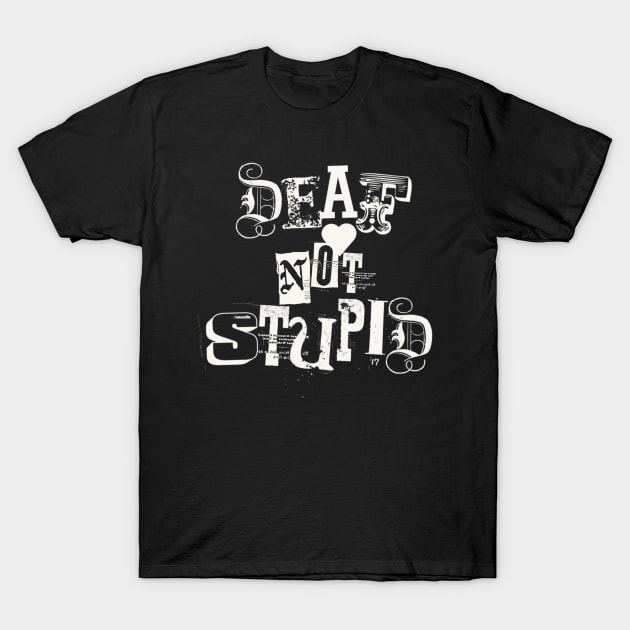 Deaf not stupid T-Shirt by SAN ART STUDIO 